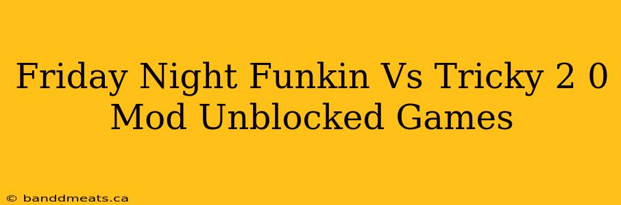 Friday Night Funkin Vs Tricky 2 0 Mod Unblocked Games