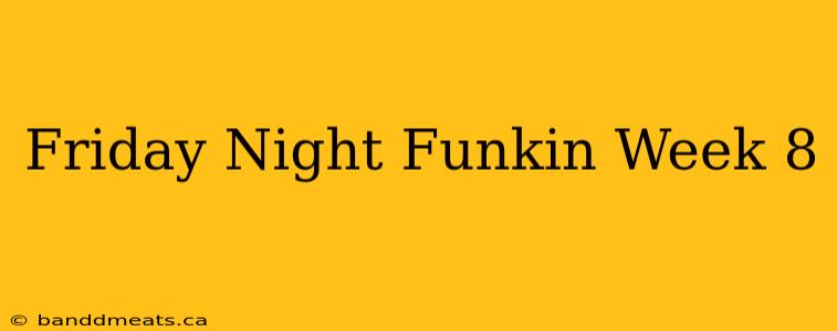 Friday Night Funkin Week 8