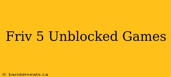 Friv 5 Unblocked Games