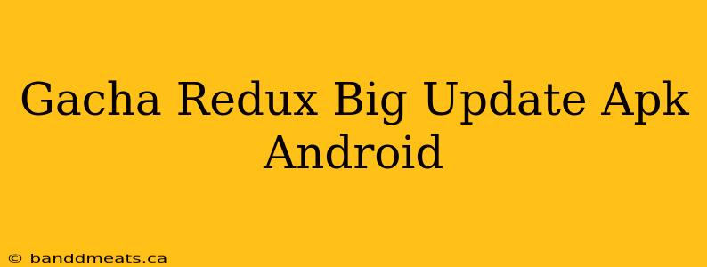 Gacha Redux Big Update Apk Android