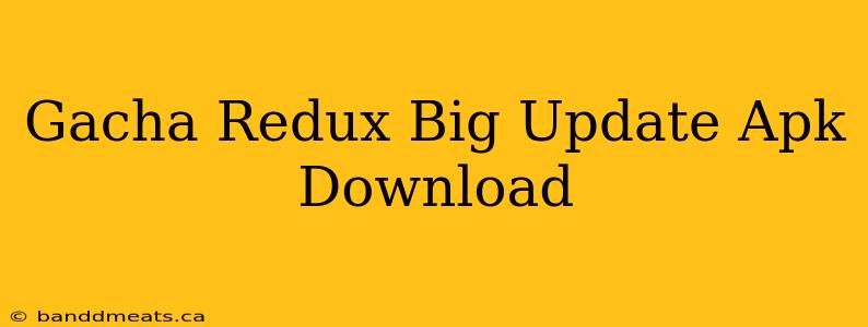 Gacha Redux Big Update Apk Download