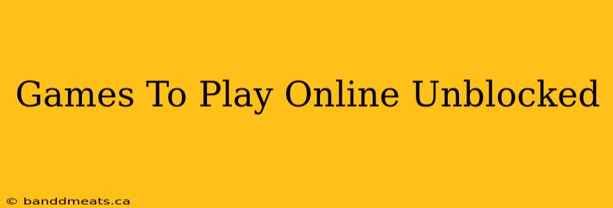 Games To Play Online Unblocked