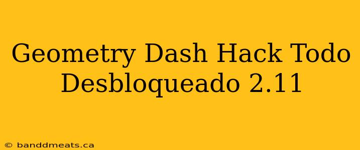 Geometry Dash Hack Todo Desbloqueado 2.11