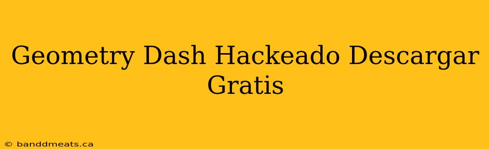 Geometry Dash Hackeado Descargar Gratis