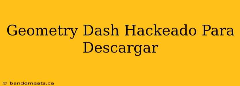 Geometry Dash Hackeado Para Descargar