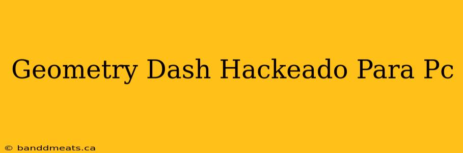 Geometry Dash Hackeado Para Pc