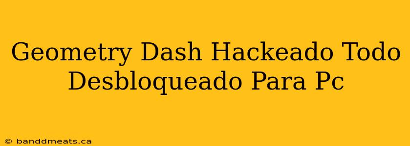 Geometry Dash Hackeado Todo Desbloqueado Para Pc