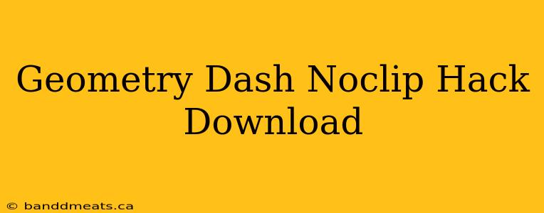 Geometry Dash Noclip Hack Download