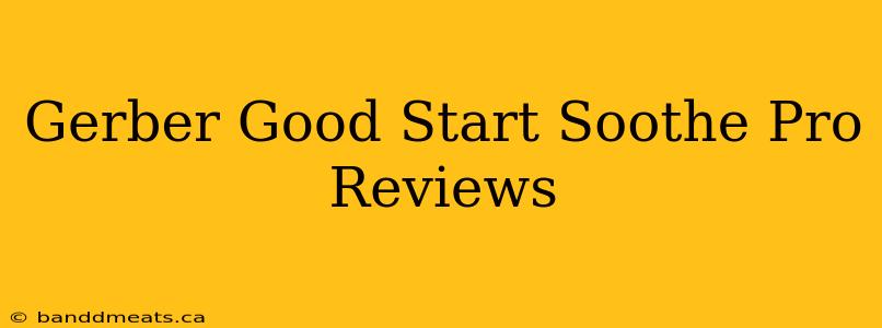 Gerber Good Start Soothe Pro Reviews