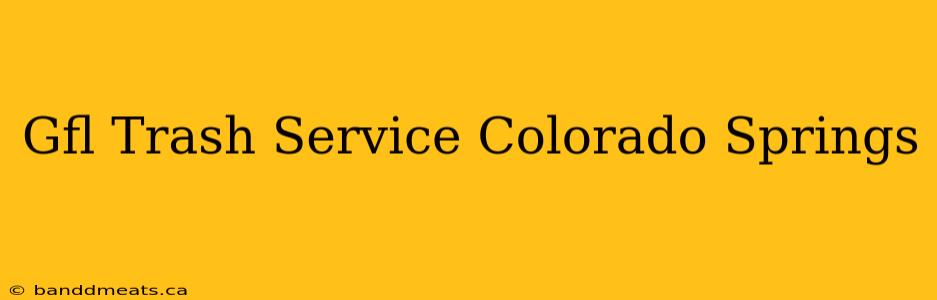 Gfl Trash Service Colorado Springs