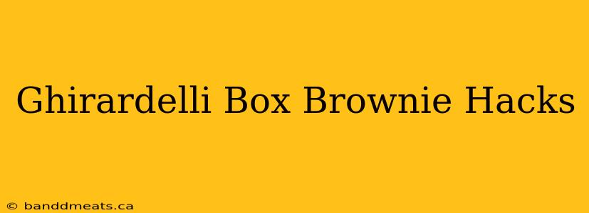 Ghirardelli Box Brownie Hacks