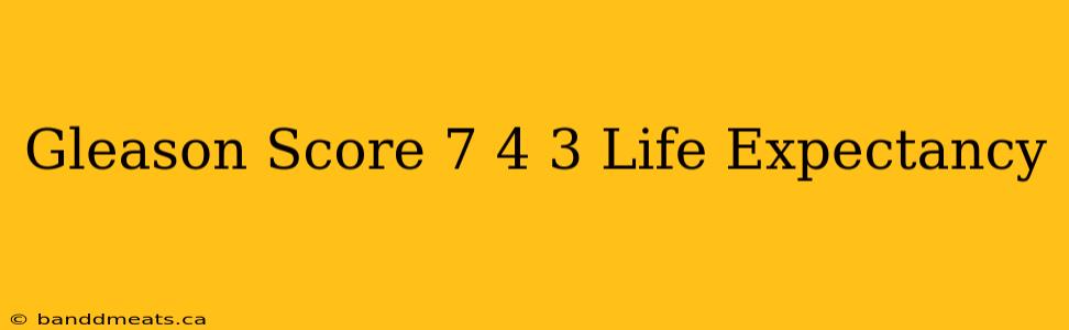 Gleason Score 7 4 3 Life Expectancy