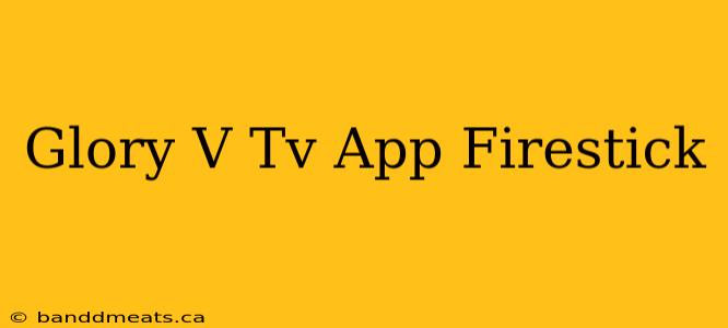 Glory V Tv App Firestick