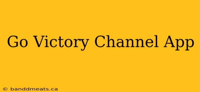 Go Victory Channel App