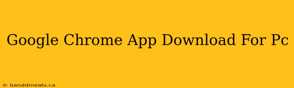 Google Chrome App Download For Pc 