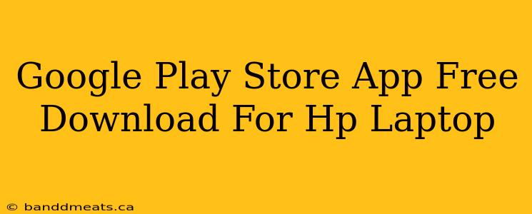 Google Play Store App Free Download For Hp Laptop