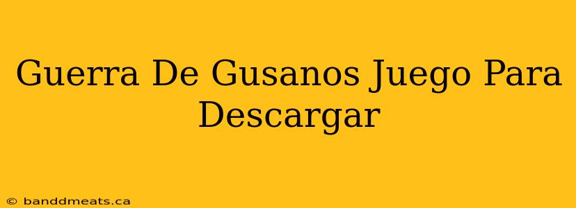 Guerra De Gusanos Juego Para Descargar