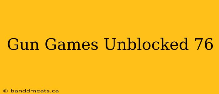 Gun Games Unblocked 76