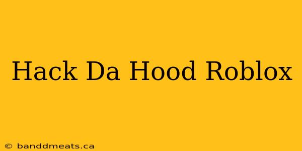 Hack Da Hood Roblox