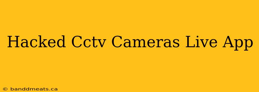 Hacked Cctv Cameras Live App