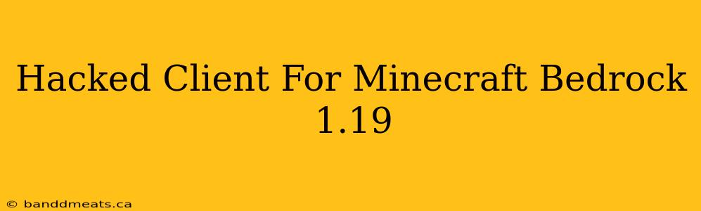 Hacked Client For Minecraft Bedrock 1.19