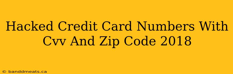 Hacked Credit Card Numbers With Cvv And Zip Code 2018