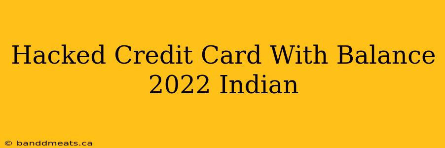 Hacked Credit Card With Balance 2022 Indian