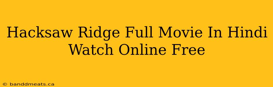 Hacksaw Ridge Full Movie In Hindi Watch Online Free