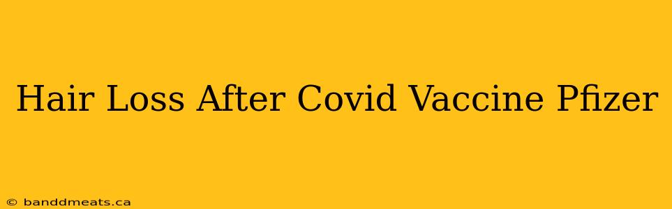 Hair Loss After Covid Vaccine Pfizer