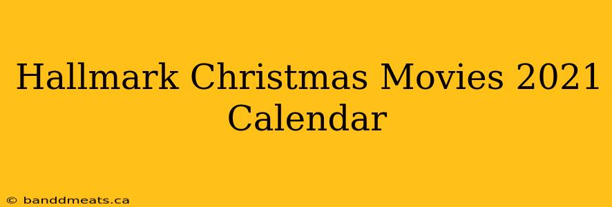 Hallmark Christmas Movies 2021 Calendar