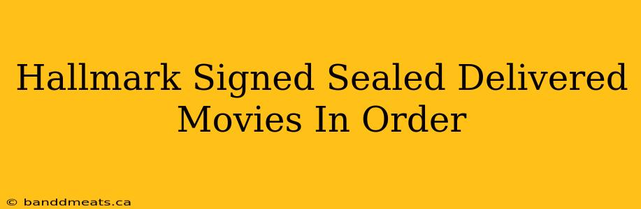 Hallmark Signed Sealed Delivered Movies In Order