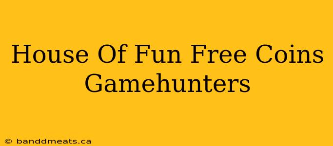 House Of Fun Free Coins Gamehunters