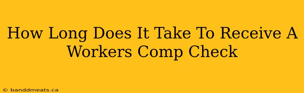 How Long Does It Take To Receive A Workers Comp Check