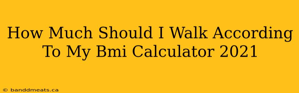 How Much Should I Walk According To My Bmi Calculator 2021