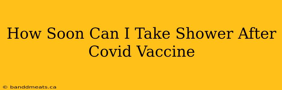 How Soon Can I Take Shower After Covid Vaccine