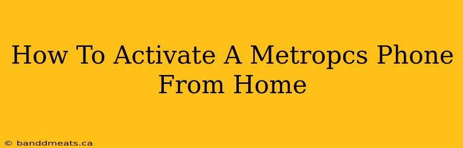 How To Activate A Metropcs Phone From Home