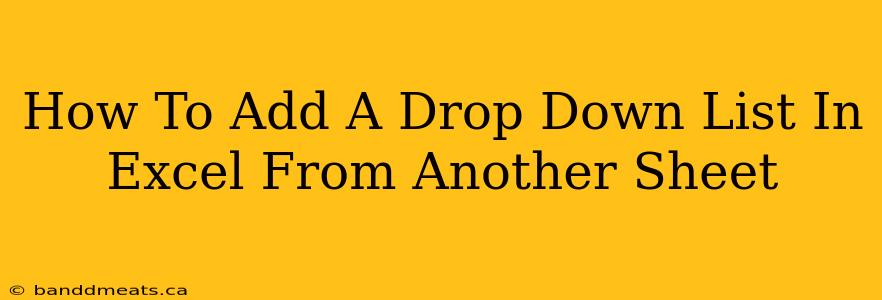 How To Add A Drop Down List In Excel From Another Sheet