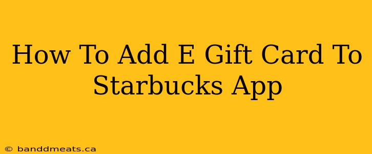 How To Add E Gift Card To Starbucks App