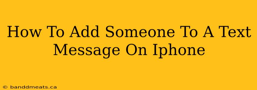 How To Add Someone To A Text Message On Iphone