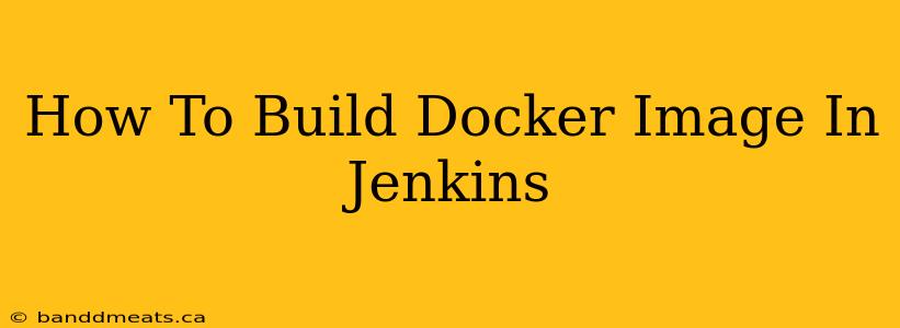 How To Build Docker Image In Jenkins