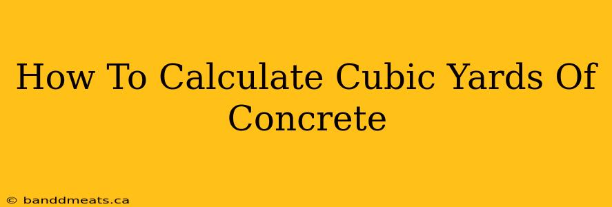 How To Calculate Cubic Yards Of Concrete