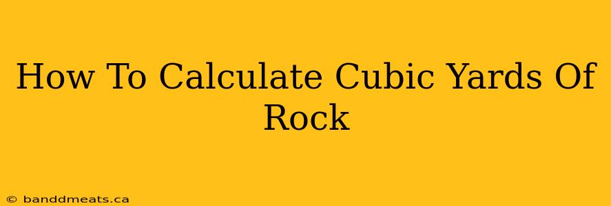 How To Calculate Cubic Yards Of Rock