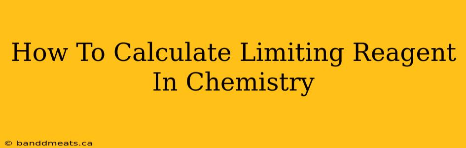 How To Calculate Limiting Reagent In Chemistry