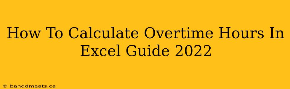 How To Calculate Overtime Hours In Excel Guide 2022