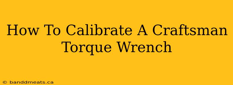 How To Calibrate A Craftsman Torque Wrench