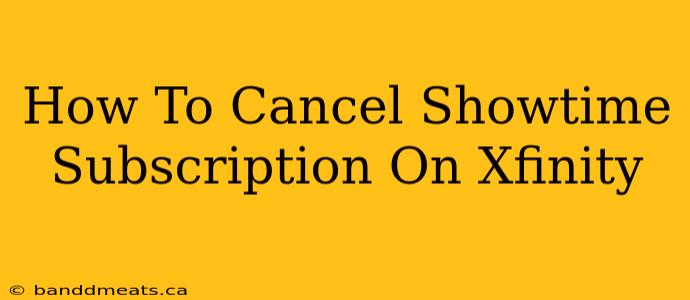 How To Cancel Showtime Subscription On Xfinity