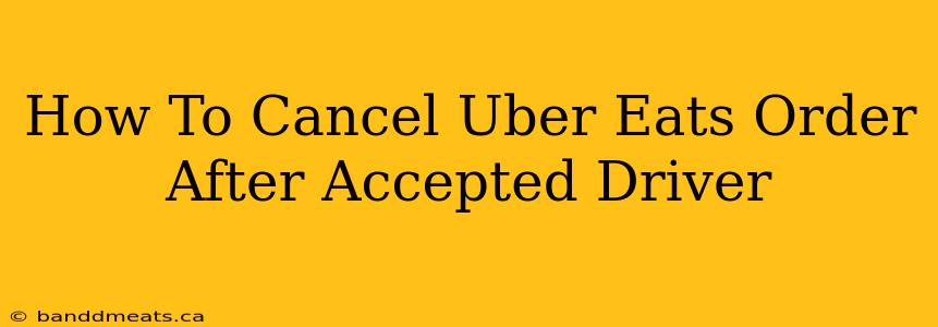 How To Cancel Uber Eats Order After Accepted Driver