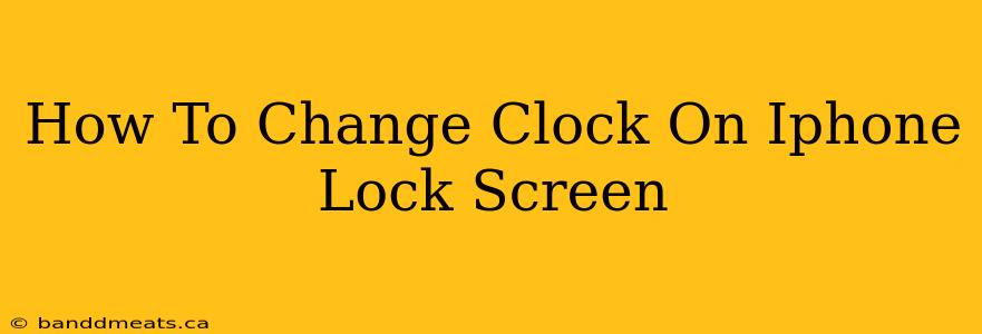 How To Change Clock On Iphone Lock Screen