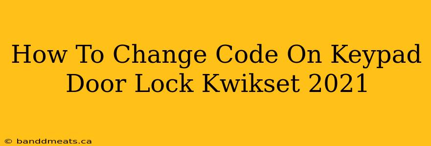 How To Change Code On Keypad Door Lock Kwikset 2021