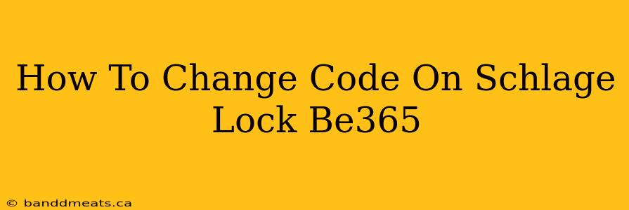 How To Change Code On Schlage Lock Be365